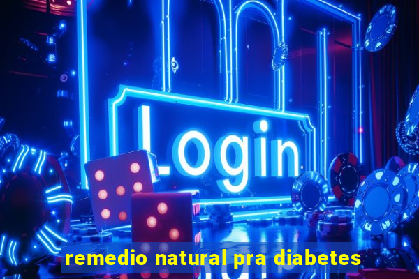 remedio natural pra diabetes